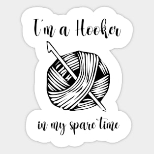 I'm a Hooker in my spare time funny Crocheting Sticker